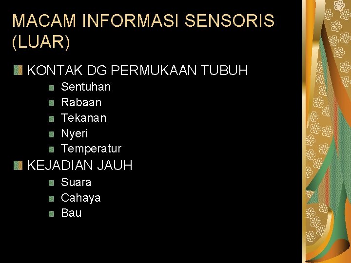 MACAM INFORMASI SENSORIS (LUAR) KONTAK DG PERMUKAAN TUBUH Sentuhan Rabaan Tekanan Nyeri Temperatur KEJADIAN