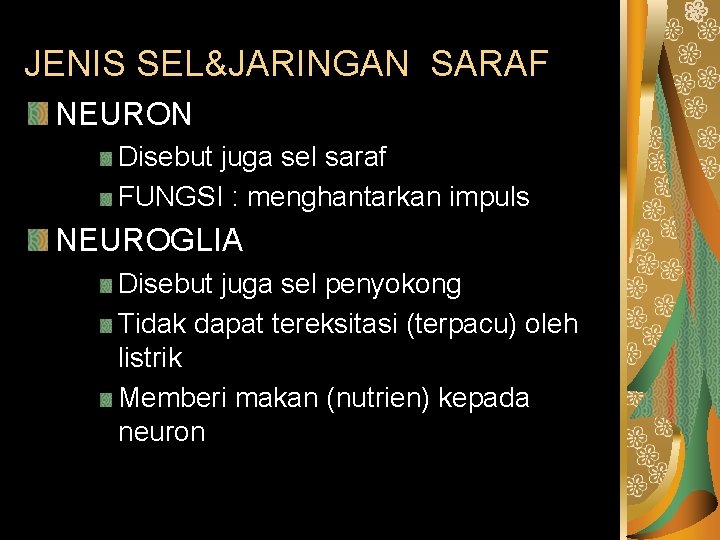 JENIS SEL&JARINGAN SARAF NEURON Disebut juga sel saraf FUNGSI : menghantarkan impuls NEUROGLIA Disebut