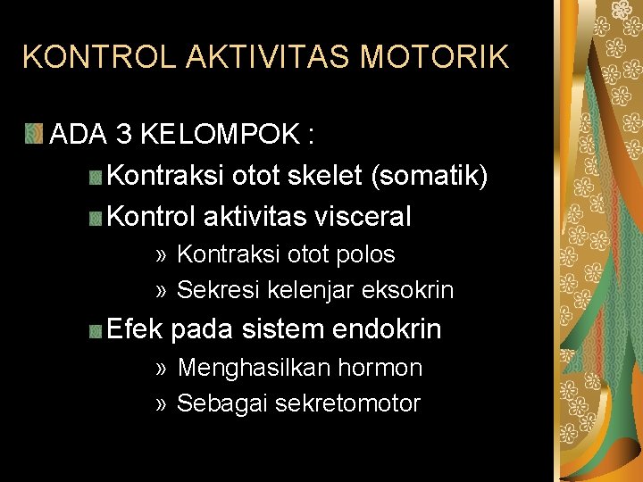KONTROL AKTIVITAS MOTORIK ADA 3 KELOMPOK : Kontraksi otot skelet (somatik) Kontrol aktivitas visceral