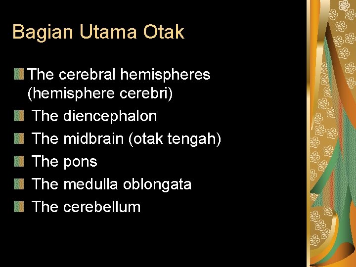 Bagian Utama Otak The cerebral hemispheres (hemisphere cerebri) The diencephalon The midbrain (otak tengah)