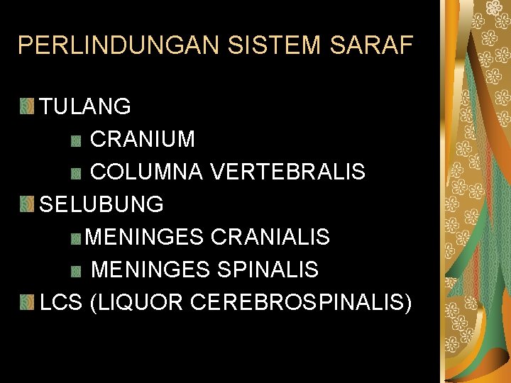 PERLINDUNGAN SISTEM SARAF TULANG CRANIUM COLUMNA VERTEBRALIS SELUBUNG MENINGES CRANIALIS MENINGES SPINALIS LCS (LIQUOR