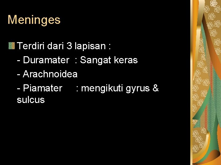 Meninges Terdiri dari 3 lapisan : - Duramater : Sangat keras - Arachnoidea -