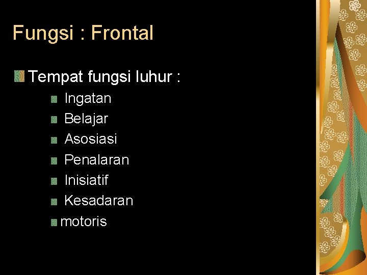 Fungsi : Frontal Tempat fungsi luhur : Ingatan Belajar Asosiasi Penalaran Inisiatif Kesadaran motoris