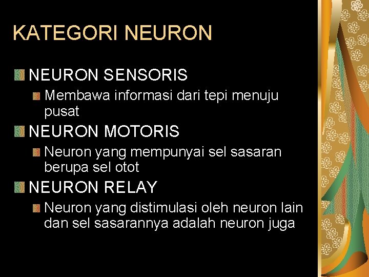 KATEGORI NEURON SENSORIS Membawa informasi dari tepi menuju pusat NEURON MOTORIS Neuron yang mempunyai