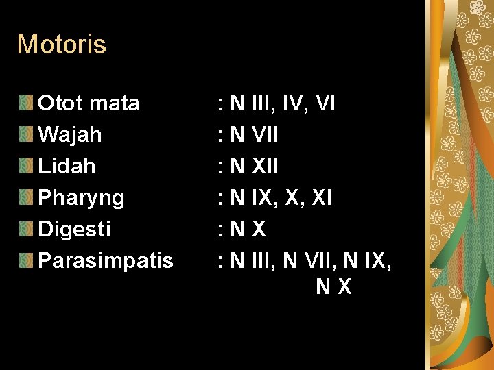 Motoris Otot mata Wajah Lidah Pharyng Digesti Parasimpatis : N III, IV, VI :