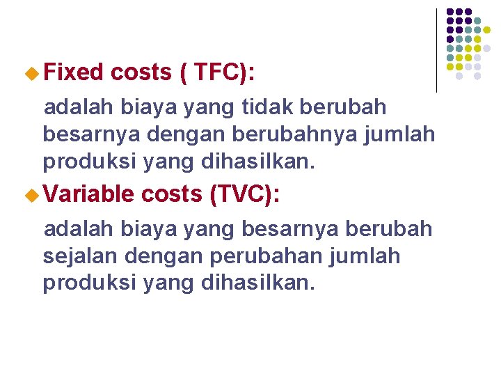 u Fixed costs ( TFC): adalah biaya yang tidak berubah besarnya dengan berubahnya jumlah