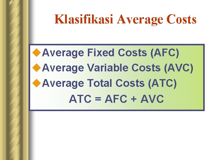 Klasifikasi Average Costs u. Average Fixed Costs (AFC) u. Average Variable Costs (AVC) u.