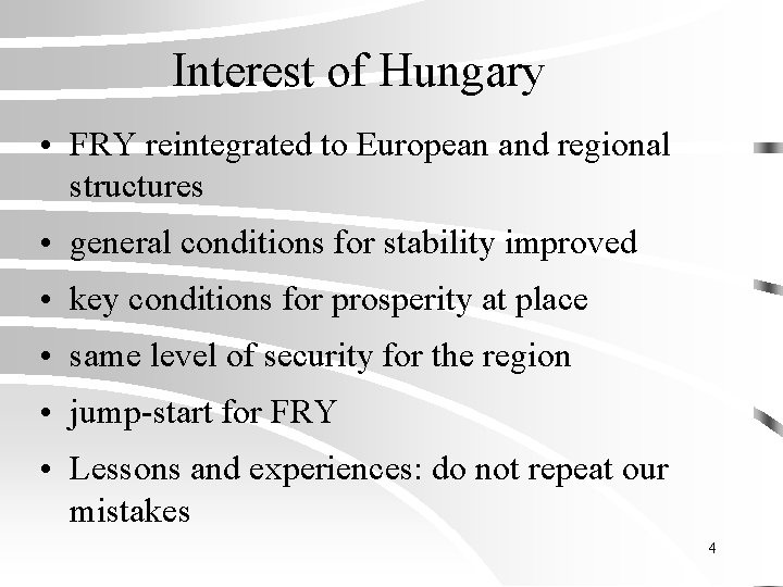 Interest of Hungary • FRY reintegrated to European and regional structures • general conditions