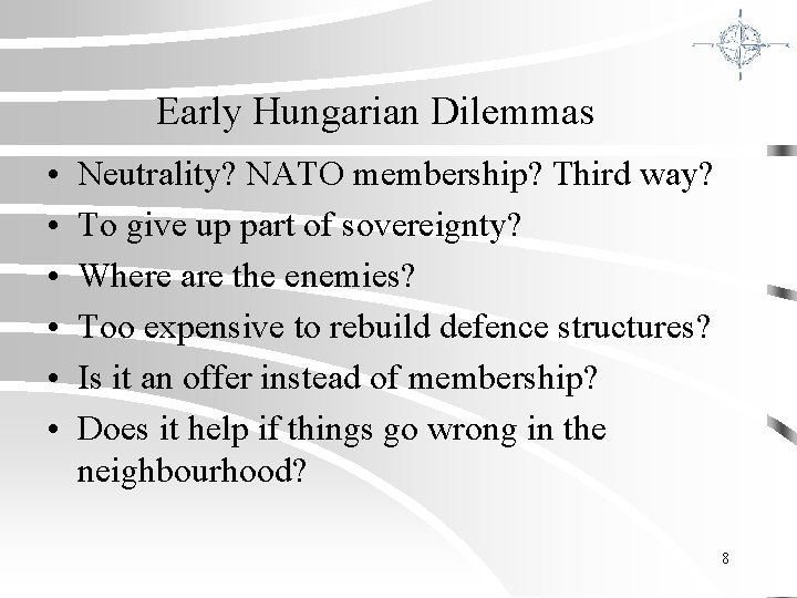 Early Hungarian Dilemmas • • • Neutrality? NATO membership? Third way? To give up