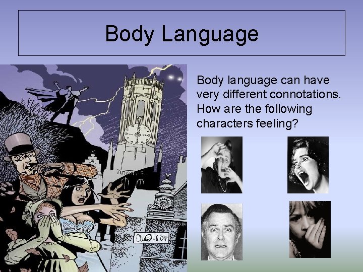 Body Language Body language can have very different connotations. How are the following characters