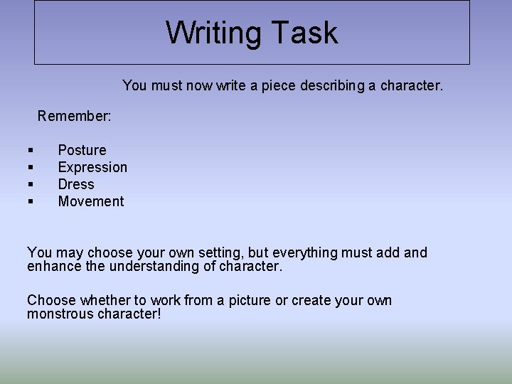 Writing Task You must now write a piece describing a character. Remember: § §