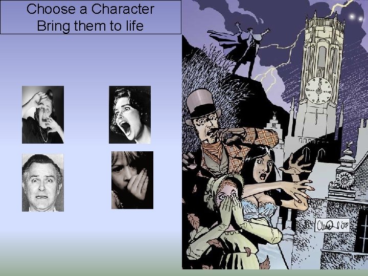 Choose a Character Bring them to life 