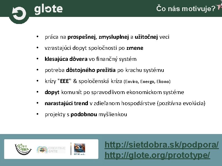 Čo nás motivuje? • práca na prospešnej, zmysluplnej a užitočnej veci • vzrastajúci dopyt