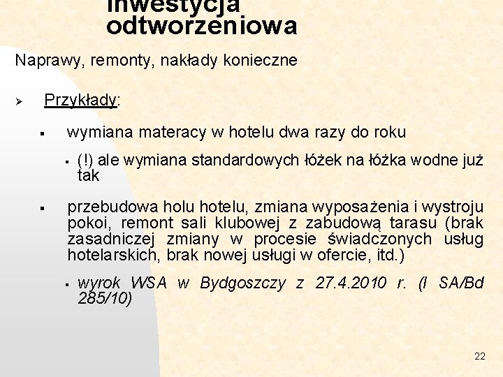 Inwestycja odtworzeniowa Naprawy, remonty, nakłady konieczne Ø Przykłady: § wymiana materacy w hotelu dwa