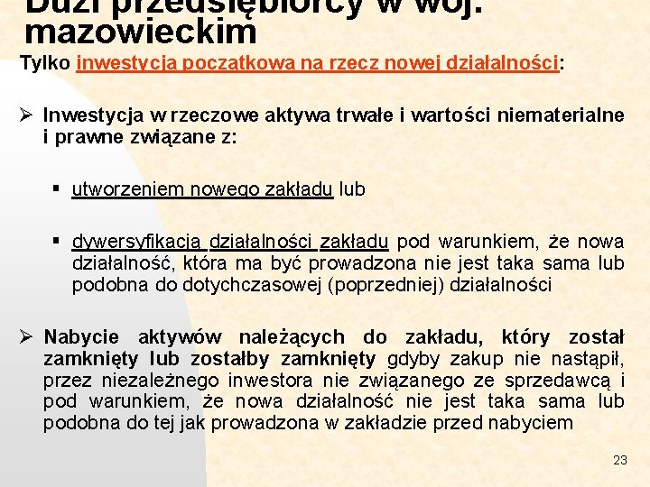Duzi przedsiębiorcy w woj. mazowieckim Tylko inwestycja początkowa na rzecz nowej działalności: Ø Inwestycja