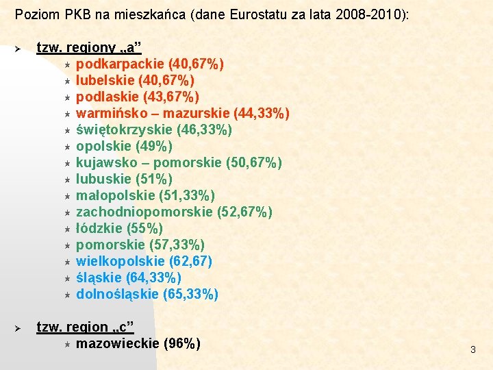 Poziom PKB na mieszkańca (dane Eurostatu za lata 2008 -2010): Ø Ø tzw. regiony