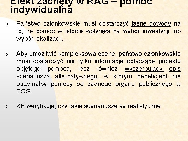 Efekt zachęty w RAG – pomoc indywidualna Ø Ø Ø Państwo członkowskie musi dostarczyć