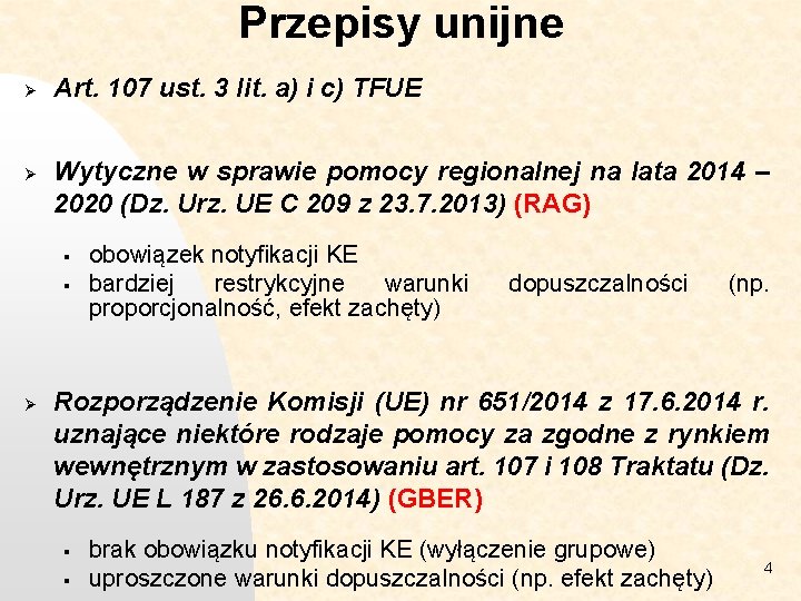 Przepisy unijne Ø Ø Art. 107 ust. 3 lit. a) i c) TFUE Wytyczne