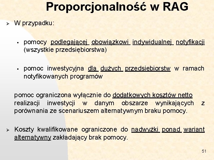 Proporcjonalność w RAG Ø W przypadku: § pomocy podlegającej obowiązkowi indywidualnej notyfikacji (wszystkie przedsiębiorstwa)