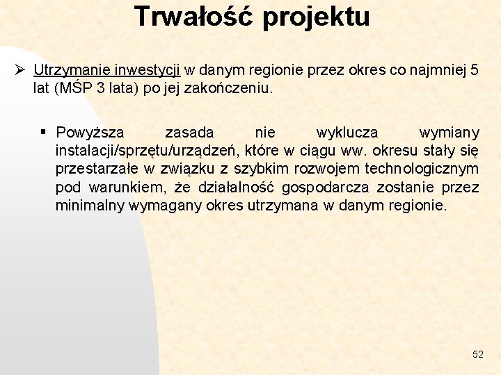 Trwałość projektu Ø Utrzymanie inwestycji w danym regionie przez okres co najmniej 5 lat