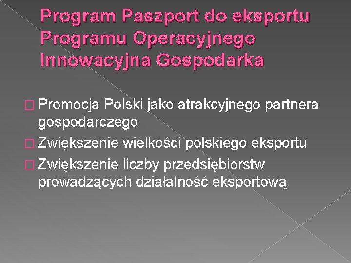 Program Paszport do eksportu Programu Operacyjnego Innowacyjna Gospodarka � Promocja Polski jako atrakcyjnego partnera