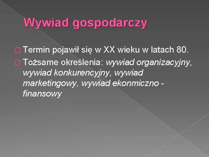 Wywiad gospodarczy � Termin pojawił się w XX wieku w latach 80. � Tożsame
