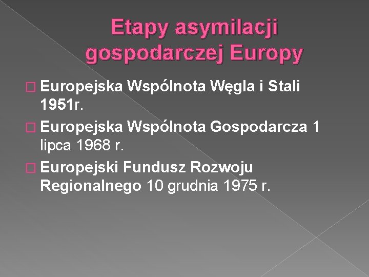 Etapy asymilacji gospodarczej Europy � Europejska Wspólnota Węgla i Stali 1951 r. � Europejska