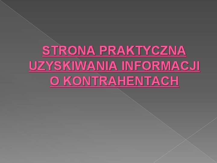 STRONA PRAKTYCZNA UZYSKIWANIA INFORMACJI O KONTRAHENTACH 