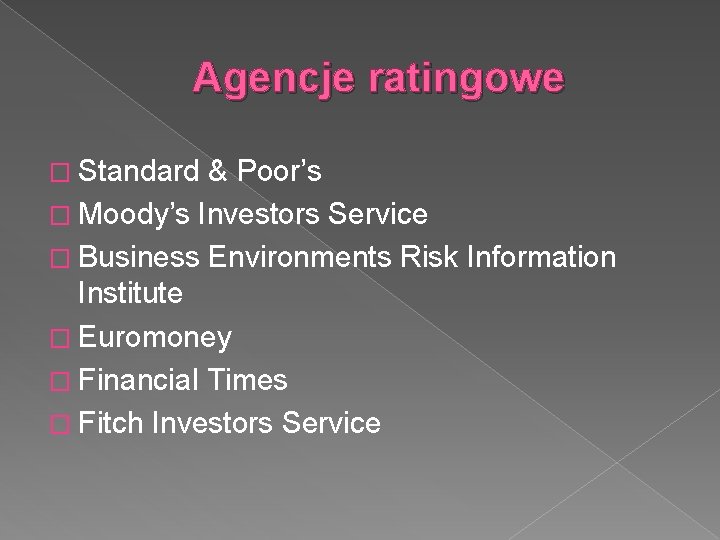 Agencje ratingowe � Standard & Poor’s � Moody’s Investors Service � Business Environments Risk