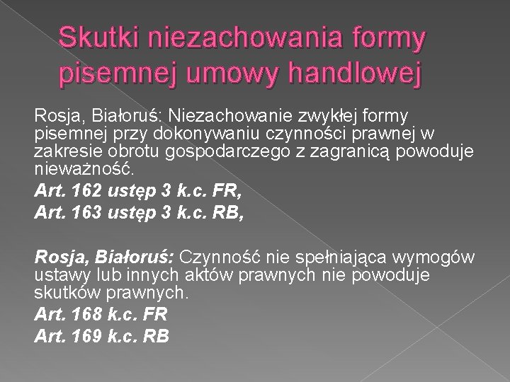 Skutki niezachowania formy pisemnej umowy handlowej Rosja, Białoruś: Niezachowanie zwykłej formy pisemnej przy dokonywaniu