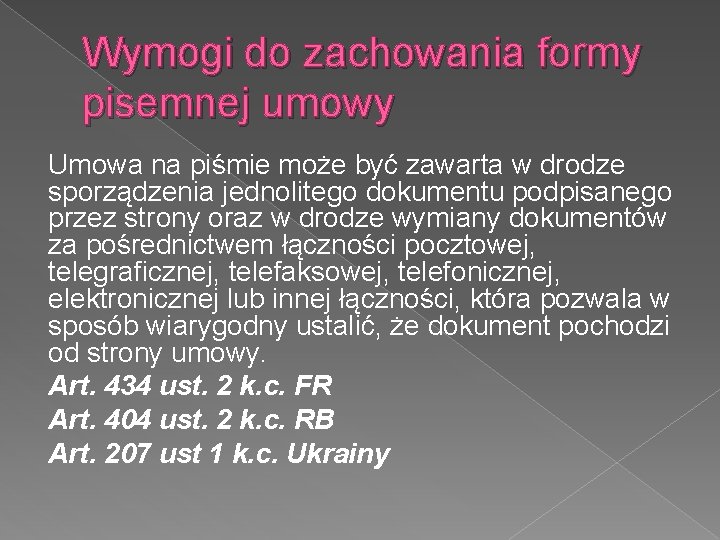 Wymogi do zachowania formy pisemnej umowy Umowa na piśmie może być zawarta w drodze