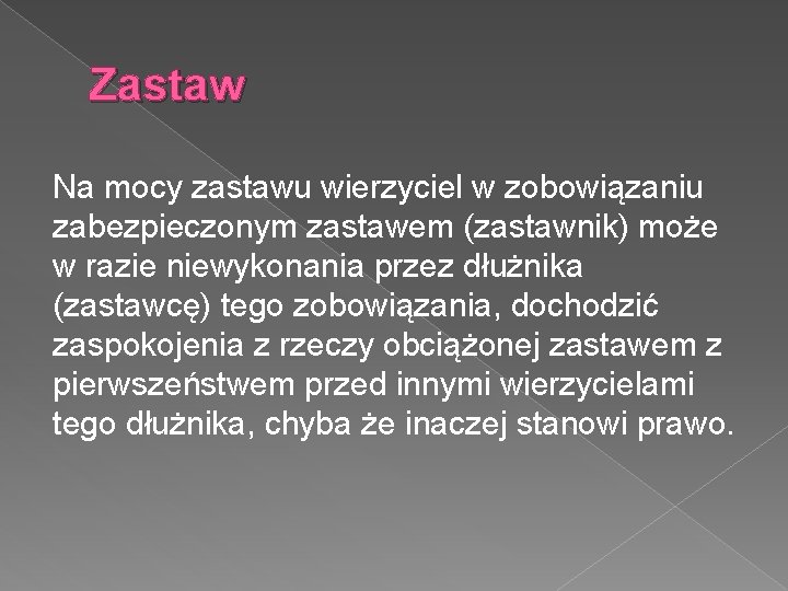 Zastaw Na mocy zastawu wierzyciel w zobowiązaniu zabezpieczonym zastawem (zastawnik) może w razie niewykonania