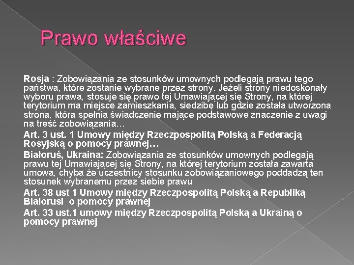 Prawo właściwe Rosja : Zobowiązania ze stosunków umownych podlegają prawu tego państwa, które zostanie