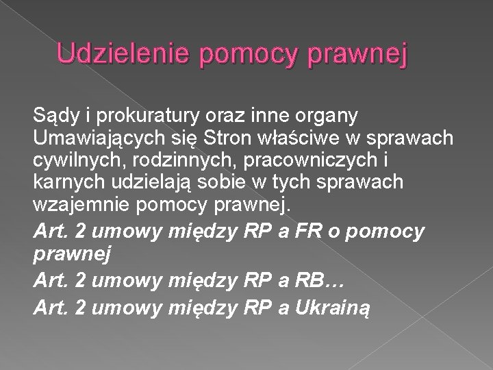 Udzielenie pomocy prawnej Sądy i prokuratury oraz inne organy Umawiających się Stron właściwe w