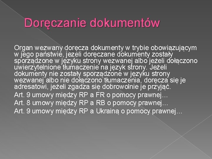 Doręczanie dokumentów Organ wezwany doręcza dokumenty w trybie obowiązującym w jego państwie, jezeli doręczane