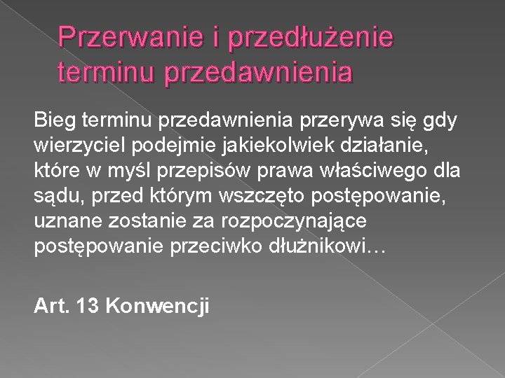 Przerwanie i przedłużenie terminu przedawnienia Bieg terminu przedawnienia przerywa się gdy wierzyciel podejmie jakiekolwiek