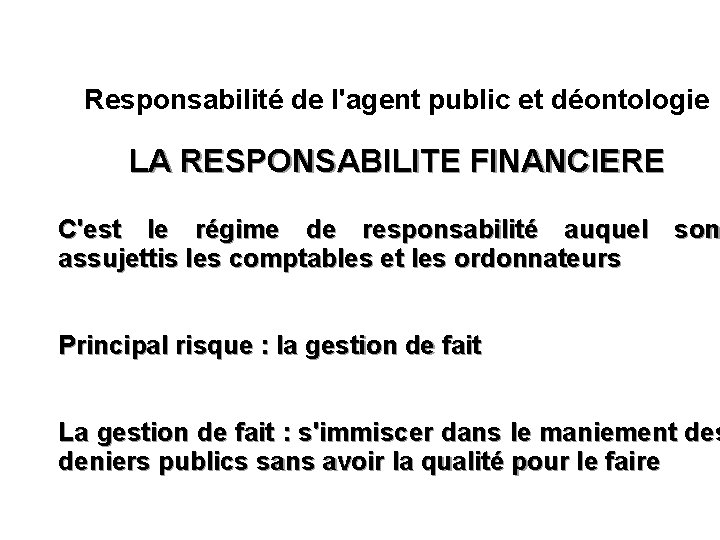 Responsabilité de l'agent public et déontologie LA RESPONSABILITE FINANCIERE C'est le régime de responsabilité