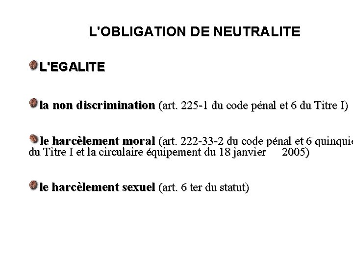 L'OBLIGATION DE NEUTRALITE L'EGALITE la non discrimination (art. 225 -1 du code pénal et
