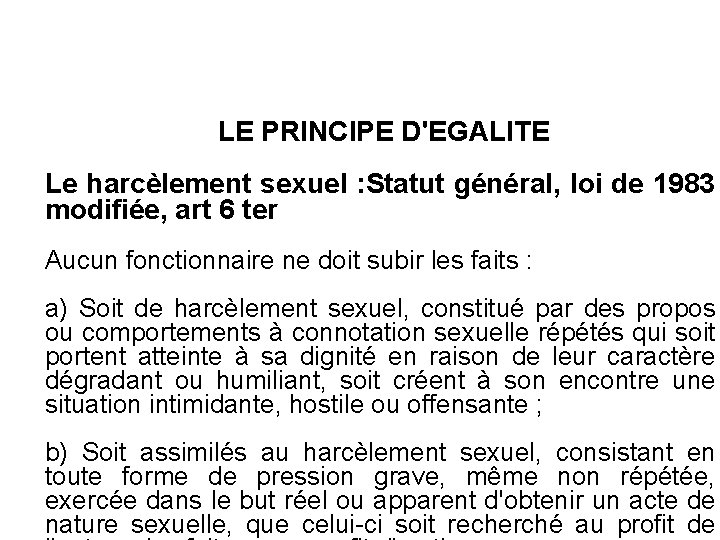 LE PRINCIPE D'EGALITE Le harcèlement sexuel : Statut général, loi de 1983 modifiée, art