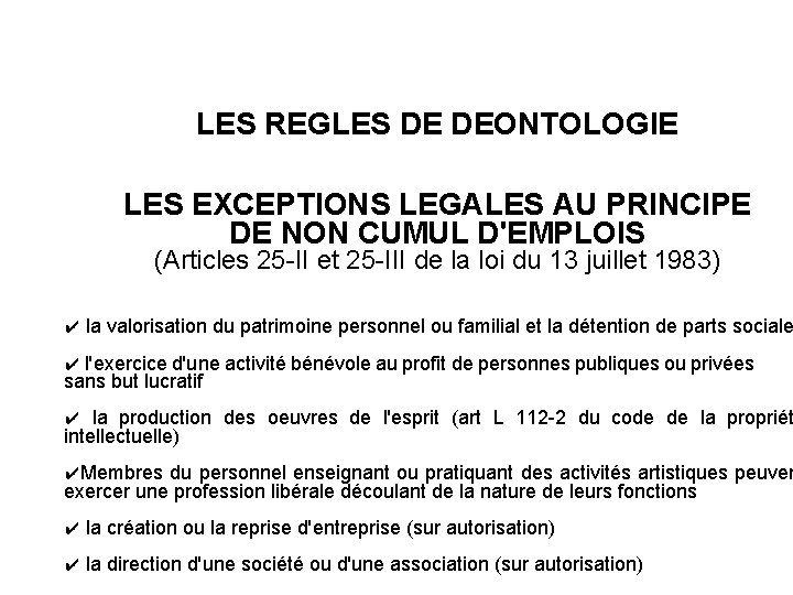 LES REGLES DE DEONTOLOGIE LES EXCEPTIONS LEGALES AU PRINCIPE DE NON CUMUL D'EMPLOIS (Articles