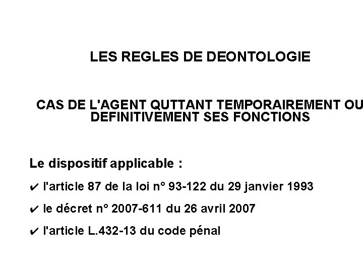 LES REGLES DE DEONTOLOGIE CAS DE L'AGENT QUTTANT TEMPORAIREMENT OU DEFINITIVEMENT SES FONCTIONS Le