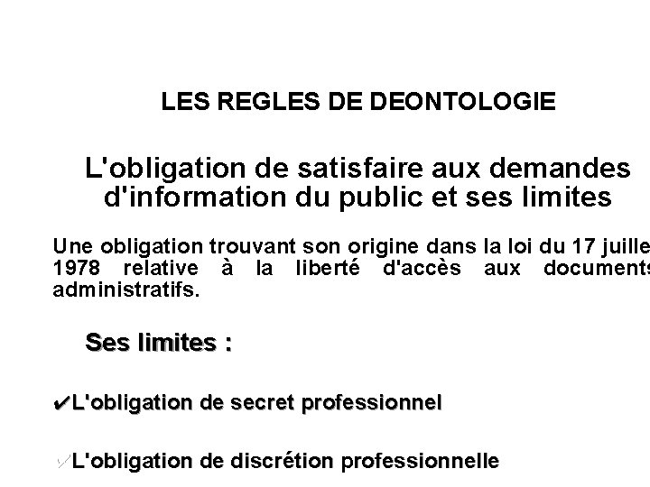 LES REGLES DE DEONTOLOGIE L'obligation de satisfaire aux demandes d'information du public et ses