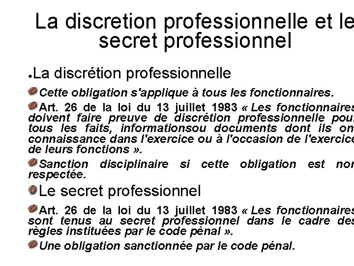 La discretion professionnelle et le secret professionnel ● La discrétion professionnelle Cette obligation s'applique