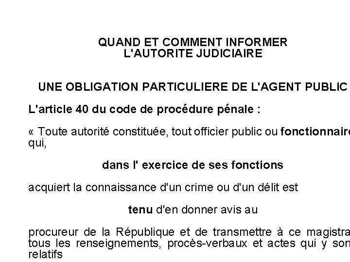 QUAND ET COMMENT INFORMER L'AUTORITE JUDICIAIRE UNE OBLIGATION PARTICULIERE DE L'AGENT PUBLIC L'article 40