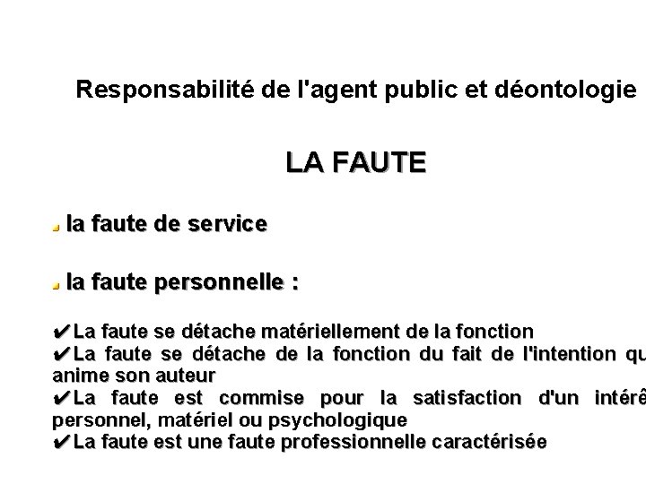 Responsabilité de l'agent public et déontologie LA FAUTE la faute de service la faute