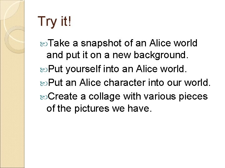 Try it! Take a snapshot of an Alice world and put it on a