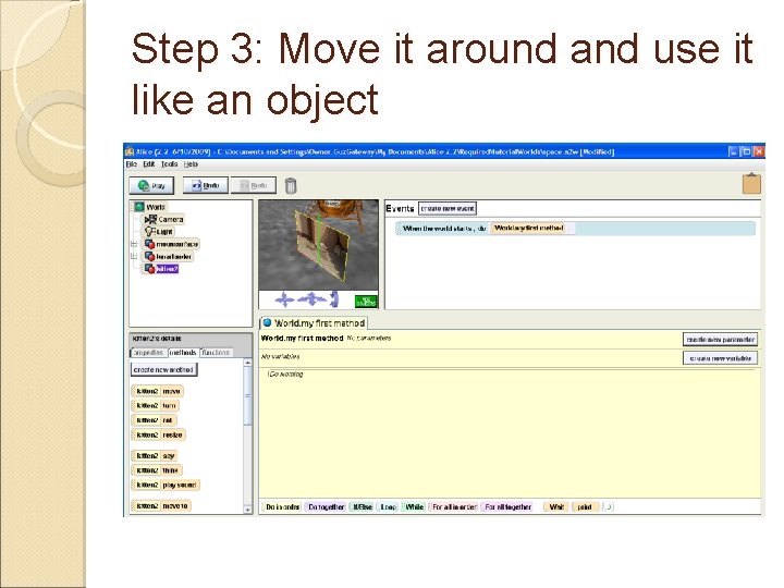 Step 3: Move it around and use it like an object 