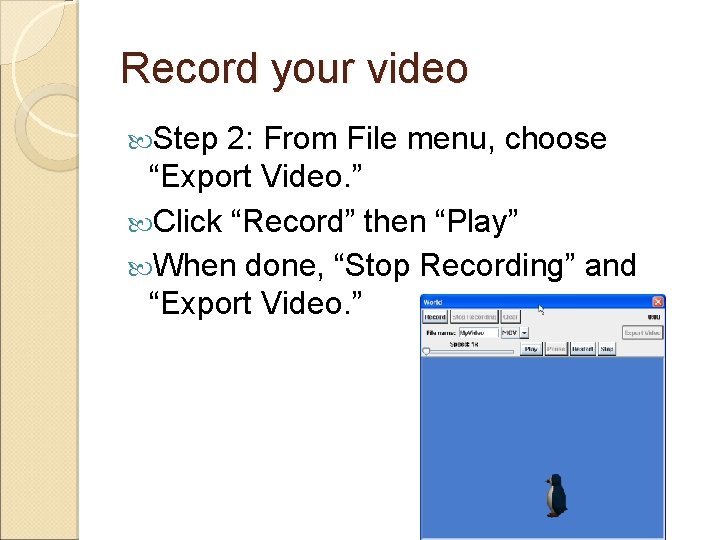 Record your video Step 2: From File menu, choose “Export Video. ” Click “Record”