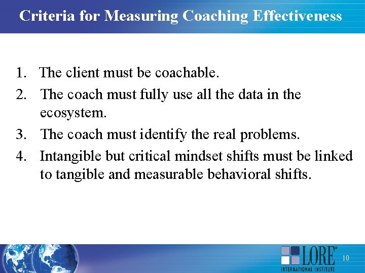 Criteria for Measuring Coaching Effectiveness 1. The client must be coachable. 2. The coach