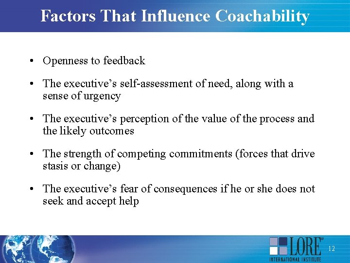 Factors That Influence Coachability • Openness to feedback • The executive’s self-assessment of need,
